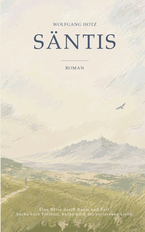 Text: "WOLFGANG HOTZ SÄNTIS ROMAN. Eine Reise durch Raum und Zeit. Suche nach Freiheit. Suche nach der verlorenen Liebe." 

Illustration: Graslandschaft mit Berglandschaft im Hintergrund.