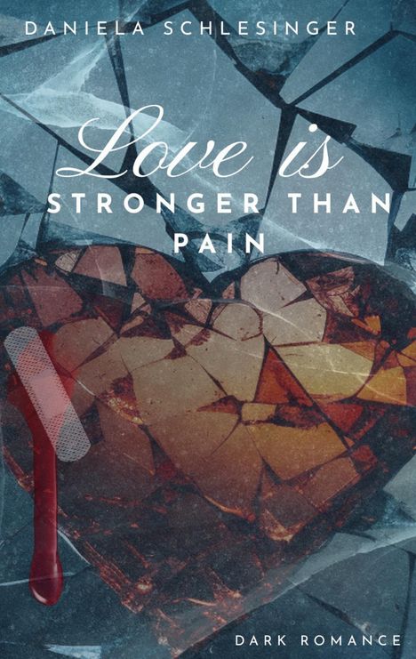 „Love is stronger than pain“ in weißer Schrift, über einem zersplitterten Herz mit Pflaster. Unten steht „Dark Romance“.