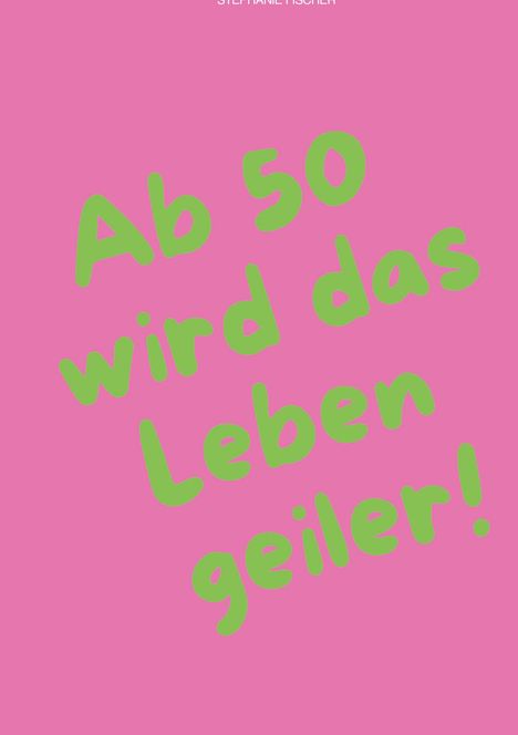 Text: "Ab 50 wird das Leben geiler!" Hellgrüne Schrift auf pinkem Hintergrund.