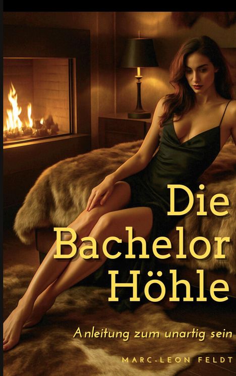 "Die Bachelor Höhle. Anleitung zum unartig sein - MARC-LEON FELDT." Eine Frau im schwarzen Kleid sitzt vor einem Kamin.