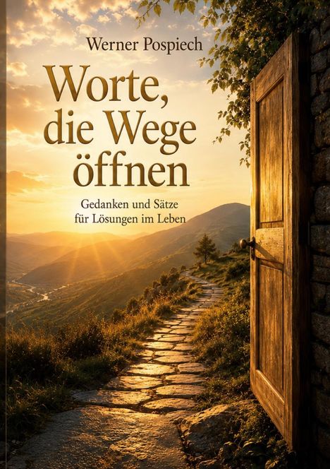 Texte: "Worte, die Wege öffnen. Gedanken und Sätze für Lösungen im Leben". Offene Tür zu einem sonnigen Pfad in den Bergen.
