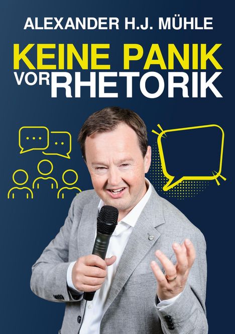 Texte: "ALEXANDER H.J. MÜHLE KEINE PANIK VOR RHETORIK"; Mann im Anzug mit Mikrofon, Sprechblasen-Illustrationen.