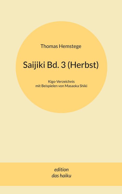 "Saijiki Bd. 3 (Herbst)" von Thomas Hemstege, Kigo-Verzeichnis, Beispiele von Masaoka Shiki, edition das haiku. Beigefarbenes Cover.