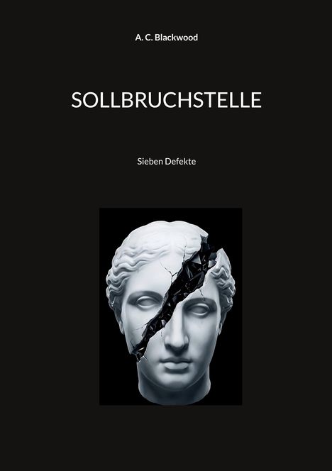 Text: "A. C. Blackwood", "SOLLBRECHSTELLE", "Sieben Defekte". Eine antike Büste mit einem Riss im Gesicht.