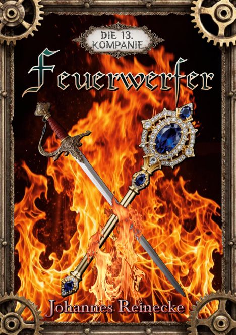 "Die 13. Kompanie, Feuerwerfer, Johannes Reinecke." Ein Schwert und Zepter vor Flammen, eingerahmt von Zahnrädern.