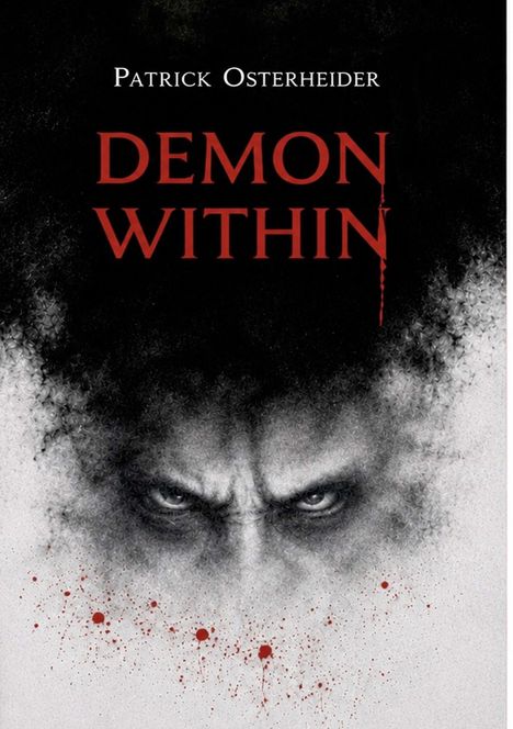 „Patrick Osterheider“ oben, „Demon Within“ in Rot. Unter finsteres Gesicht in schwarzem Rauch, rote Spritzer unten.