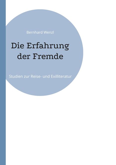 „Bernhard Wenzl, Die Erfahrung der Fremde, Studien zur Reise- und Exilliteratur“; schlichte Covergestaltung mit Kreis.
