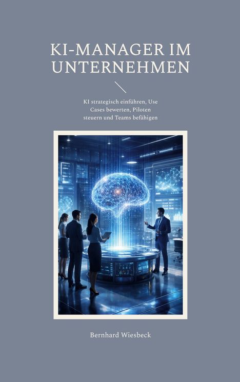 „KI-MANAGER IM UNTERNEHMEN“ und „Bernhard Wiesbeck“. Illustration: Menschen vor einem schwebenden, digitalen Gehirn.