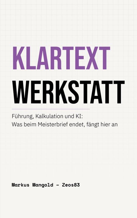 KLARTEXT WERKSTATT: Führung, Kalkulation und KI. Was beim Meisterbrief endet, fängt hier an. Markus Mangold - Zeos83.