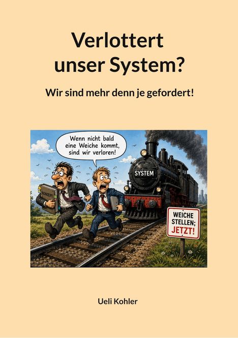 Titel: "Verlottert unser System? Wir sind mehr denn je gefordert!" Zwei Männer rennen vor einem Zug weg, einer hält ein "Konzept".