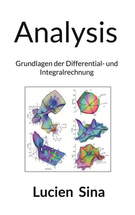 „Analysis: Grundlagen der Differential- und Integralrechnung“ von Lucien Sina. Mathematische 3D-Grafiken.