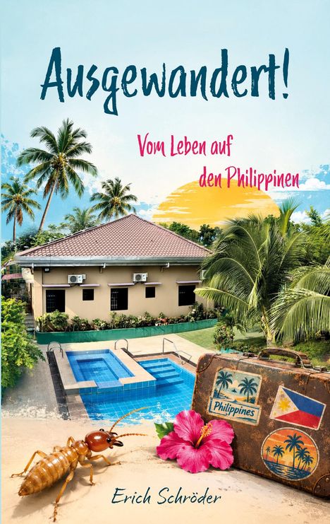 Titel: "Ausgewandert! Vom Leben auf den Philippinen" von Erich Schröder. Haus, Palmen, Pool, Koffer mit Stickern.