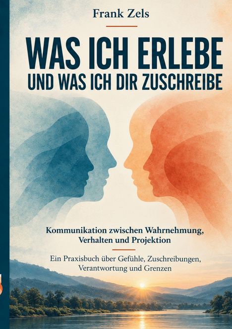 „Was ich erlebe und was ich dir zuschreibe“ von Frank Zels. Silhouetten in Blau und Orange, darunter eine Landschaft mit Sonnenuntergang.
