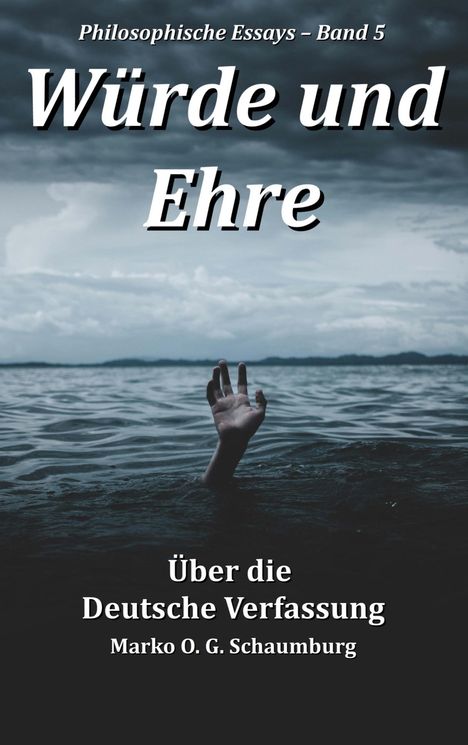 "Würde und Ehre. Über die Deutsche Verfassung. Philosophische Essays – Band 5. Hand streckt sich aus dem Wasser."