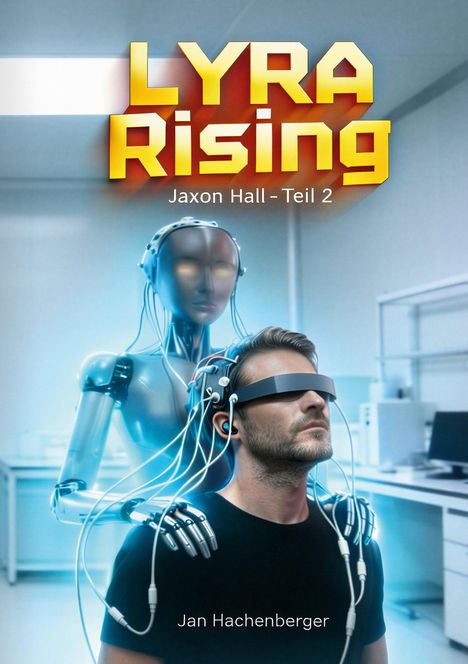 Text: "LYRA Rising", "Jaxon Hall - Teil 2", "Jan Hachenberger". 

Mann mit VR-Headset, verbunden mit humanoidem Roboterarm.