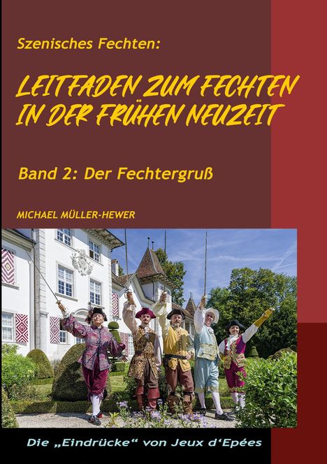 Szenisches Fechten: LEITFADEN ZUM FECHTEN IN DER FRÜHEN NEUZEIT. Band 2: Der Fechtergruß. Michael Müller-Hewer. Fünf kostümierte Fechter.
