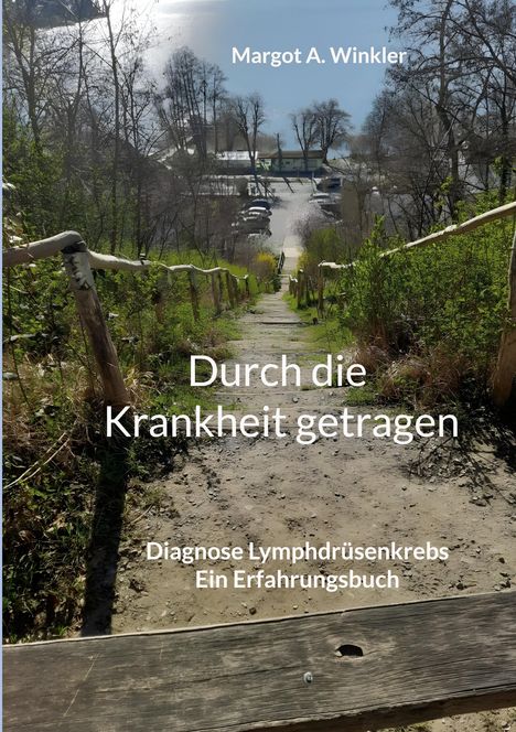 Text: "Margot A. Winkler", "Durch die Krankheit getragen", "Diagnose Lymphdrüsenkrebs", "Ein Erfahrungsbuch". Ein Weg führt zum See.