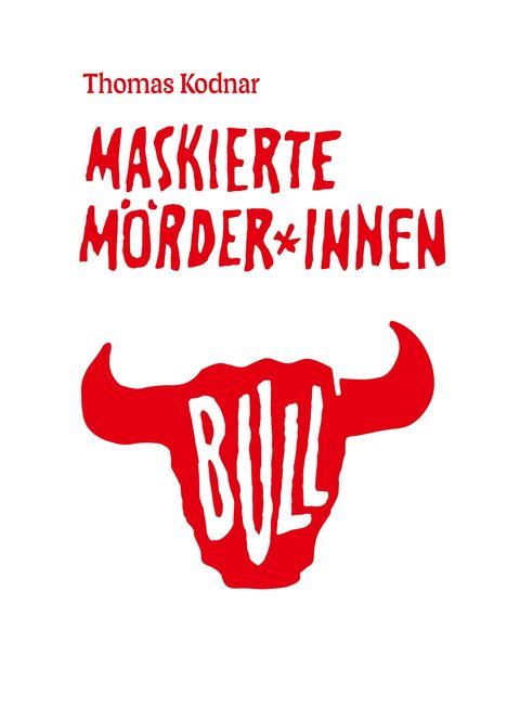 "Thomas Kodnar, MASKIERTE MÖRDER*INNEN", darunter ein roter Stierkopf mit "BULL" im Inneren.