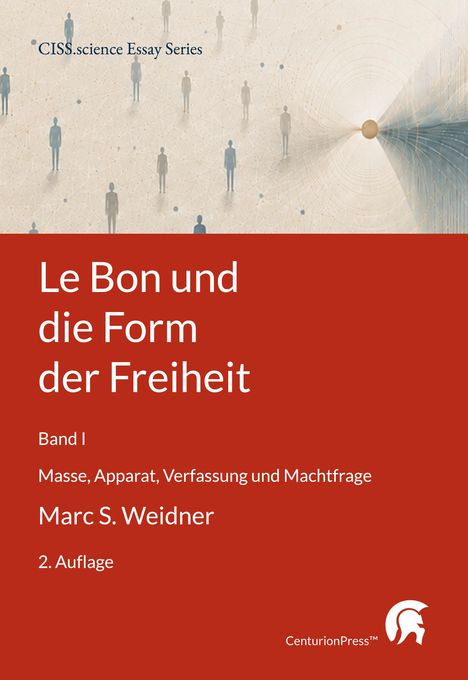 CISS.science Essay Series; Le Bon und die Form der Freiheit; Band I; Masse, Apparat, Verfassung und Machtfrage; Marc S. Weidner; 2. Auflage; CenturionPress. Illustration: Silhouetten auf vernetztem Hintergrund.