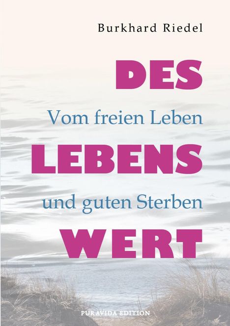 „Burkhard Riedel, DES LEBENS WERT, Vom freien Leben und guten Sterben.” Ruhige Küstenlandschaft im Hintergrund.