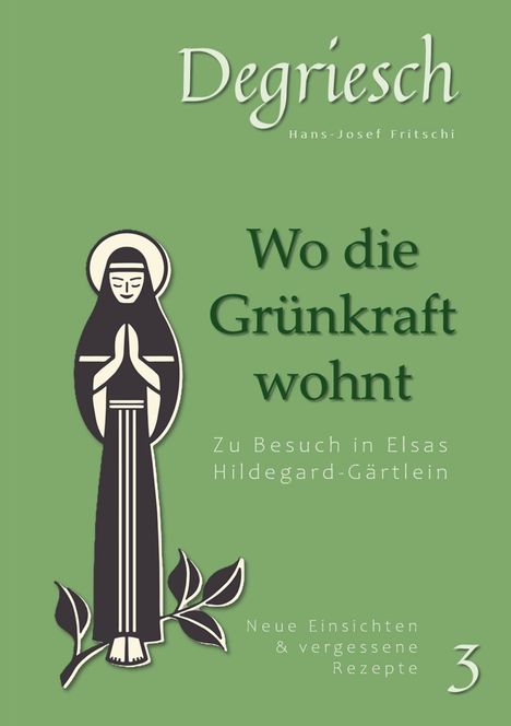 „Wo die Grünkraft wohnt. Zu Besuch in Elsas Hildegard-Gärtlein. Neue Einsichten & vergessene Rezepte.” Illustration einer betenden Figur.