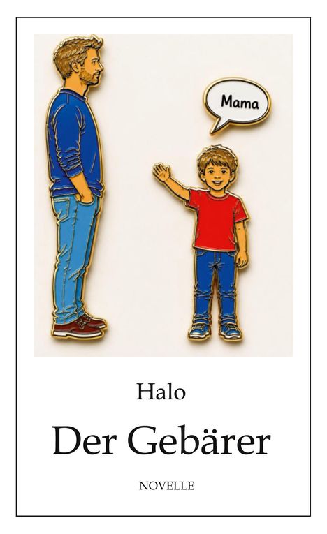 „Mama“, sagt ein Junge zu einem Mann. Text: „Halo, Der Gebärer, Novelle“. Illustration eines Mannes und Kindes.
