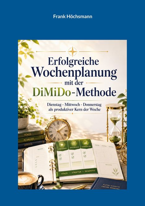 Titel: "Erfolgreiche Wochenplanung mit der DiMiDo-Methode". Ein Schreibtisch mit Uhr, Buch, Kaffee, Sanduhr und Pflanzen.