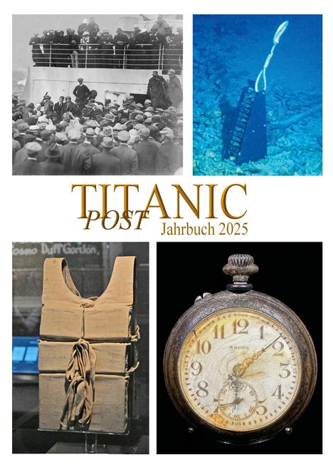 "TITANIC POST Jahrbuch 2025" in stilvoller Schrift. Historische Fotos: Menschenmenge, Rettungsweste, Taschenuhr, Wrackteil im Ozean.