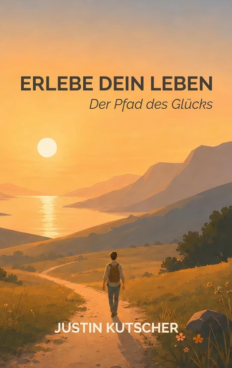 "Erlebe dein Leben. Der Pfad des Glücks. Justin Kutscher." Illustration eines Mannes auf einem Pfad bei Sonnenuntergang.