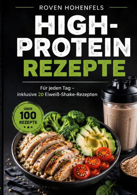 „HIGH-PROTEIN REZEPTE“ von Roven Hohenfels. Schalen mit Huhn, Brokkoli, Avocado, Tomaten; Shaker daneben.