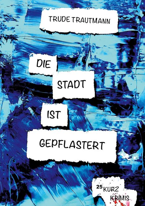 „TRUDE TRAUTMANN - DIE STADT IST GEPFLASTERT. 25 KURZKRIMIS.“ Hintergrund in abstraktem Blau mit weißen Textflächen.