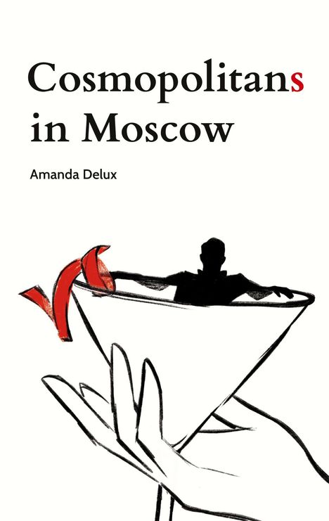 Text: Cosmopolitans in Moscow, Amanda Delux. Schwarz-weiße Illustration: Silhouette in Martini-Glas, rote Schleife.