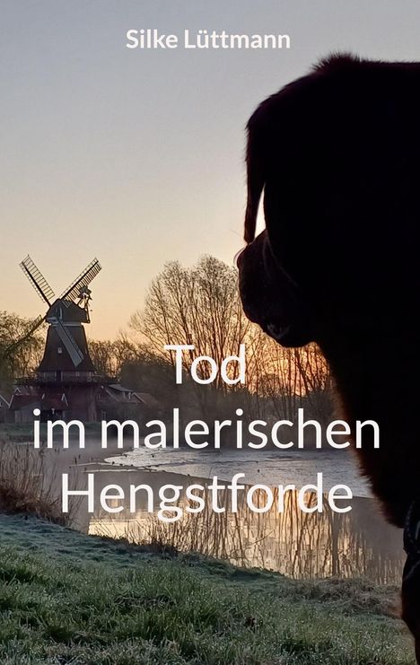 "Silke Lüttmann. Tod im malerischen Hengstforde." Silhouette eines Hundes im Vordergrund, Windmühle bei Sonnenuntergang.