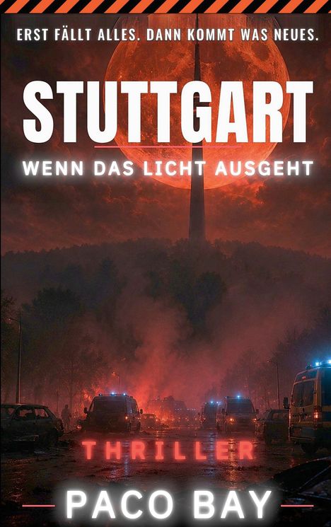 "STUTTGART WENN DAS LICHT AUSGEHT" über brennender Stadt. Rote Beleuchtung, Polizeiwagen. Paco Bay. Thriller.
