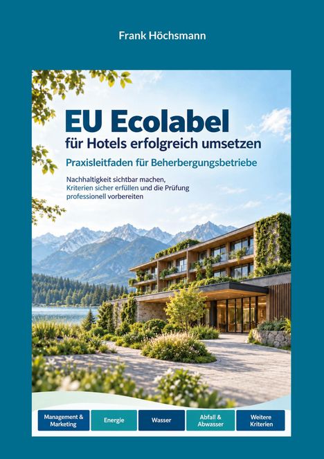 „EU Ecolabel für Hotels erfolgreich umsetzen“, Praxisleitfaden Text über einem naturnahen Hotel mit Bergkulisse.