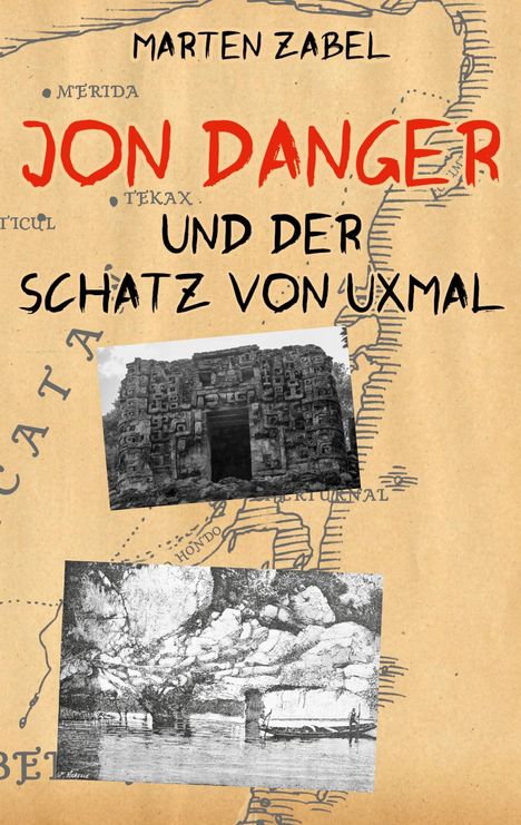 "JON DANGER UND DER SCHATZ VON UXMAL" von Marten Zabel. Hintergrund mit Karte und antiken Gebäuden.