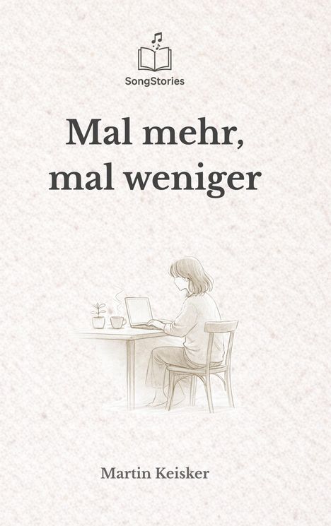 "Mal mehr, mal weniger" von Martin Keisker. Oben ein Logo: offenes Buch mit Noten. Zeichnung: Frau am Tisch mit Laptop.