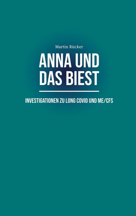 „Anna und das Biest“ von Martin Rücker, Investigationen zu Long Covid und ME/CFS. Schlichtes, grünes Design.