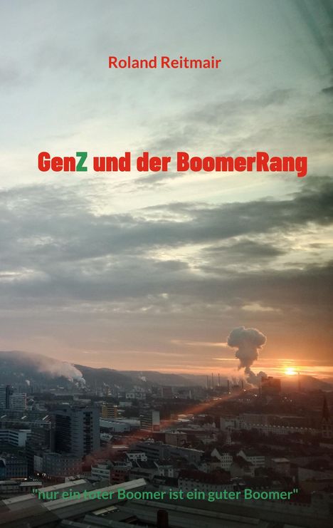 "Roland Reitmair", "GenZ und der BoomerRang", "nur ein toter Boomer ist ein guter Boomer". Stadt bei Sonnenuntergang.