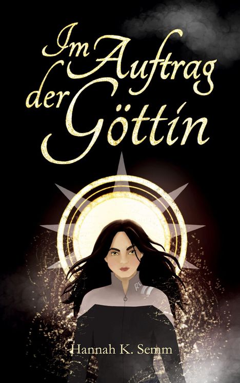 "Im Auftrag der Göttin" in goldener Schrift, darunter "Hannah K. Semm". Illustration einer Frau vor hellem Kreis.