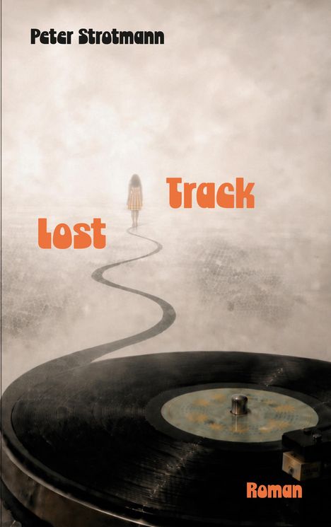 „Peter Strotmann“, „Lost Track“, „Roman“. Kind in Nebel, vor ihm ein Plattenspieler mit Schallplatte.