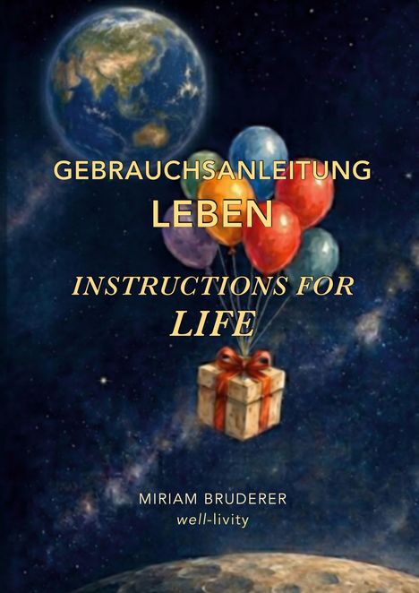 „Gebrauchsanleitung Leben/Instructons for Life.“ Illustration: Geschenk schwebt an Ballons im Weltraum; Erde im Hintergrund.