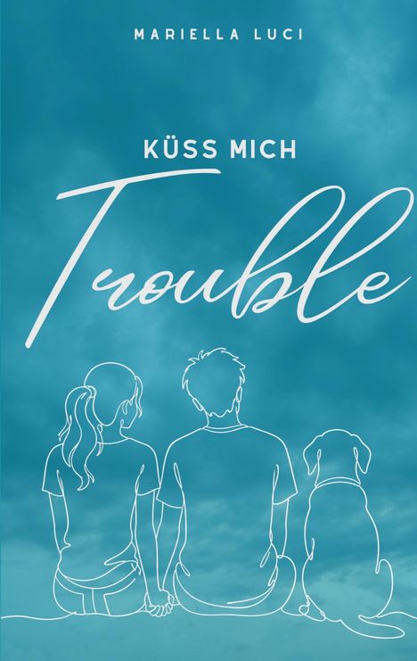 Text: "Mariella Luci", "Küss mich", "Trouble". Illustration: Zwei Menschen und ein Hund sitzen Rücken zur Ansicht.