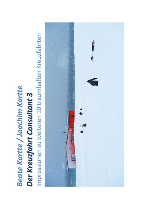 "Beate Kartte / Joachim Kartte, Der Kreuzfahrt-Consultant 3, Impressionen zu weiteren 10 traumhaften Kreuzfahrten." Ein rotes Gebäude im Schnee, mit Pinguinen.