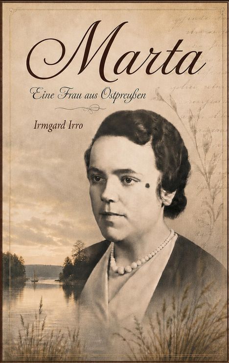 „Marta: Eine Frau aus Ostpreußen. Irmgard Irro.“ Ein Porträt einer Frau vor einem See bei Sonnenuntergang.