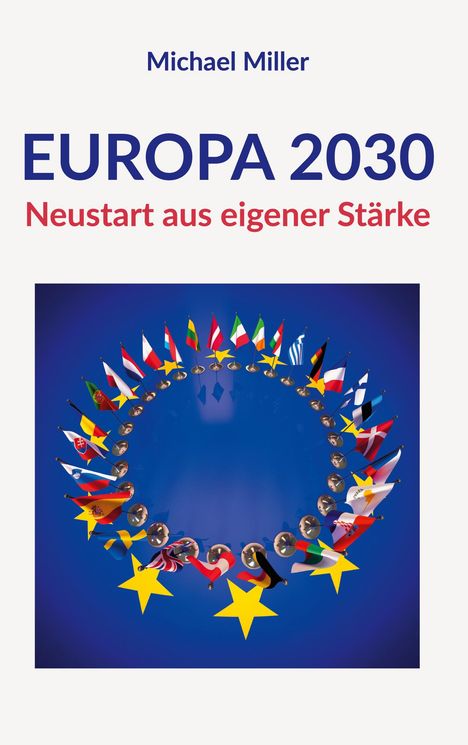 "EUROPA 2030: Neustart aus eigener Stärke" von Michael Miller. Kreis aus europäischen Flaggen und gelben Sternen.