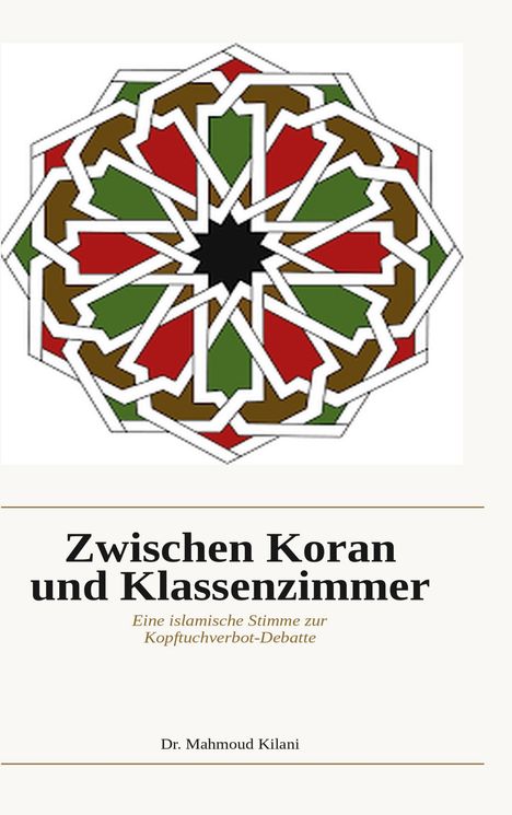 Text: "Zwischen Koran und Klassenzimmer. Eine islamische Stimme zur Kopftuchverbot-Debatte. Dr. Mahmoud Kilani." Oben geometrisches Muster.