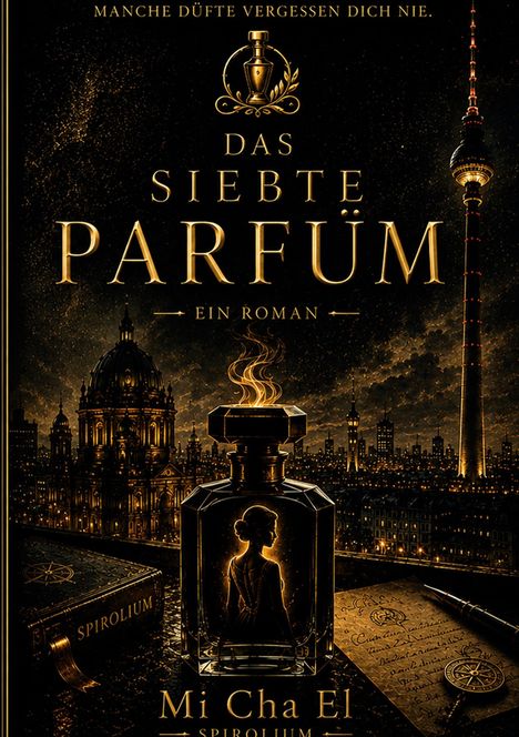 "Manche Düfte vergessen dich nie. Das siebte Parfüm. Ein Roman. Mi Cha El. Verschlungene Skyline bei Nacht."