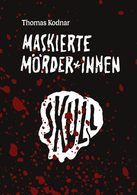 Oben steht "Thomas Kodnar". Mittig "MASKIERTE MÖRDER*INNEN" in weißen Buchstaben. Rote Spritzer auf schwarzem Hintergrund.