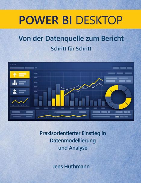 "POWER BI DESKTOP. Von der Datenquelle zum Bericht. Praxisorientierter Einstieg in Datenmodellierung. Jens Huthmann." 

Illustration: Diagramme auf blauem Hintergrund.